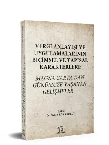 Vergi Anlayışı ve Uygulamalarının Biçimsel ve Yapısal Karakterleri: Magna Carta’dan Günümüze Yaşanan Gelişmeler