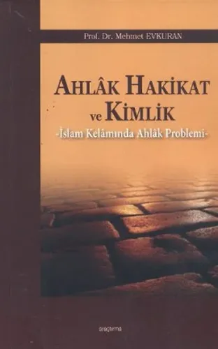Ahlak Hakikat ve Kimlik; İslam Kelamında Ahlak Problemi