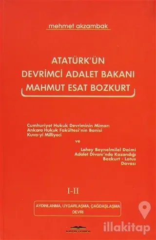 Atatürk'ün Devrimci Adalet Bakanı Mahmut Esat Bozkurt 1-2 Aydınlanma, Uygarlaşma, Çağdaşlaşma Devri