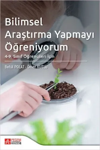 Bilimsel Araştırma Yapmayı Öğreniyorum: 4. ve 9. Sınıf Öğrencileri İçin