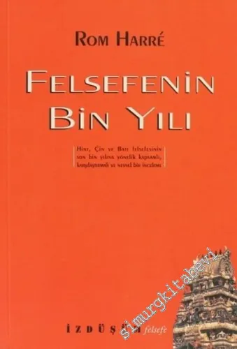 Felsefenin Bin Yılı: Hint, Çin ve Batı Felsefesinin Son Bin Yılına Yönelik Kapsamlı Karşılaştırmalı ve Nesnel Bir İnceleme -        2003