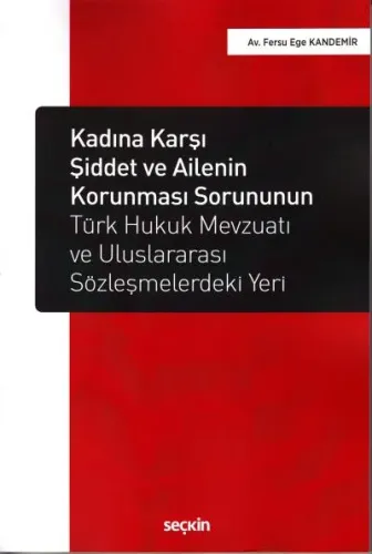 Kadına Karşı Şiddet ve Ailenin Türk Hukuk Mevzuatı ve Uluslararası Sözleşmelerdeki Yeri