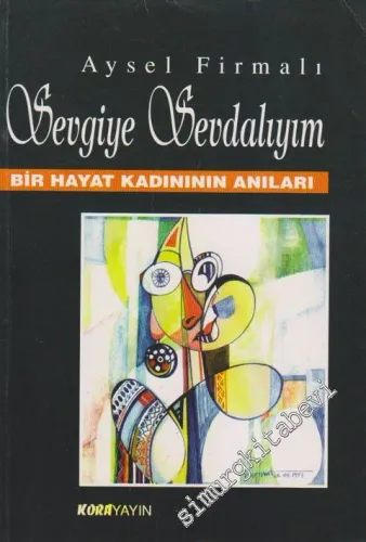 Sevgiye Sevdalıyım: Bir Hayat Kadınının Anıları -        1997