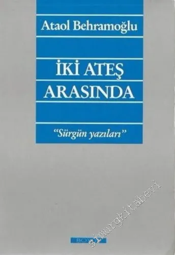 İki Ateş Arasında: Sürgün Yazıları -        1989