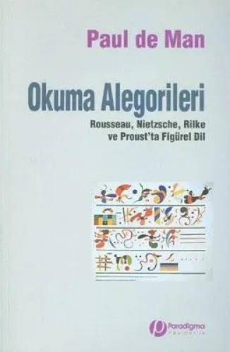 Okuma Alegorileri Rousseau Nietzsche Rilke ve Prous'ta Figürel Dil