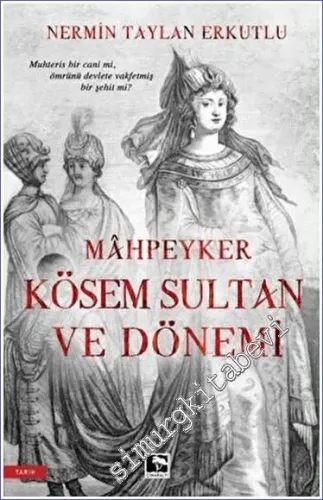 Mahpeyker Kösem Sultan ve Dönemi -