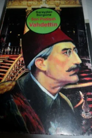 Saraydan Sürgüne Son Padişah Vahdettin