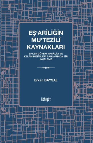 Eş‘arîliğin Mu‘tezilî Kaynakları
 -Erken Dönem Makâlât ve Kelam Metinleri Bağlamında Bir İnceleme
-