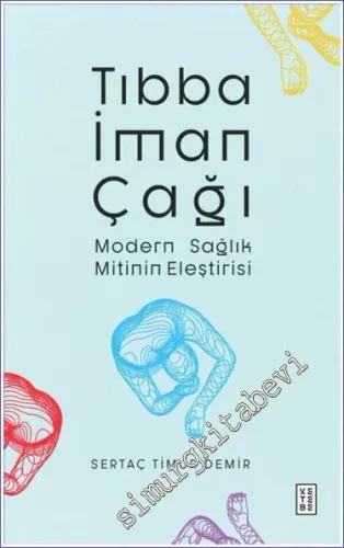 Tıbba İman Çağı : Modern Sağlık Mitinin Eleştirisi -