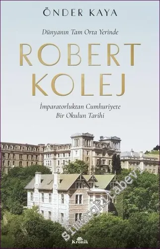 Dünyanın Tam Orta Yerinde Robert Kolej İmparatorluktan Cumhuriyete Bir Okulun Tarihi CİLTLİ -         2022