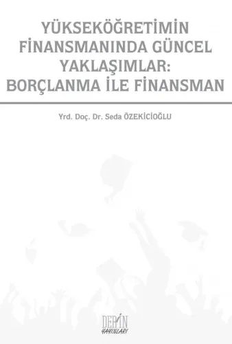 YÜKSEKÖĞRETİMİN FİNANSMANINDA GÜNCEL YAKLAŞIMLAR: BORÇLANMA İLE FİNANSMAN