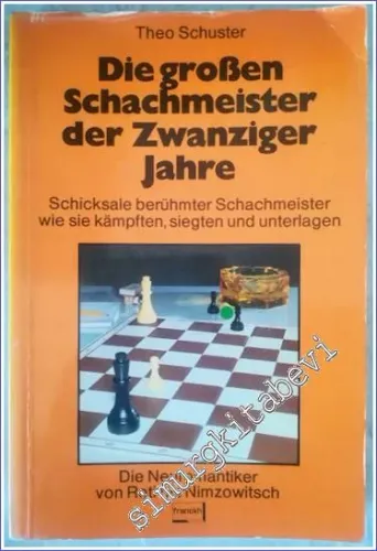 Die großen Schachmeister der Zwanziger Jahre : Schicksale berühmter Schachmeister - We Sie kämpften Siegten und Unterlagen - Die Neuromantiker von Reti bis Nimzowitsch -        1976