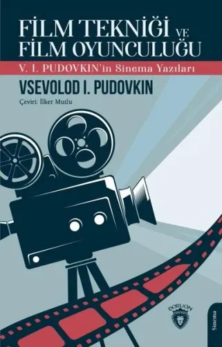 Film Tekniği ve Film Oyunculuğu V. I. Pudovkın’İn Sinema Yazıları