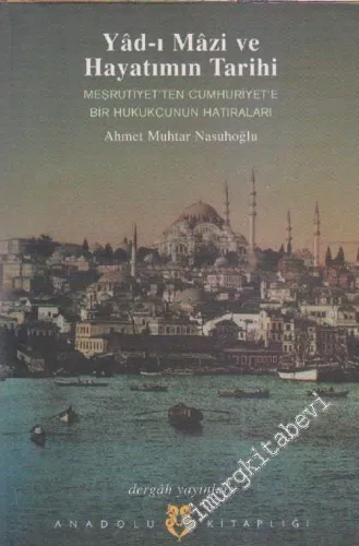 Yad-ı Mazi ve Hayatımın Tarihi: Meşrutiyet'ten Cumhuriyet'e Bir Hukukçunun Hatıraları  -
