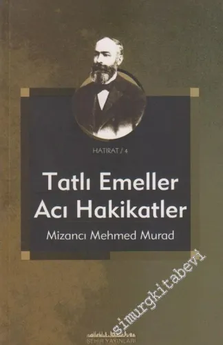 Tatlı Emeller Acı Hakikatler Yahut Gelecek Nesillere Siyasi Adab Talimi ( 31 Mart Vakası Hatıraları ) -        2005