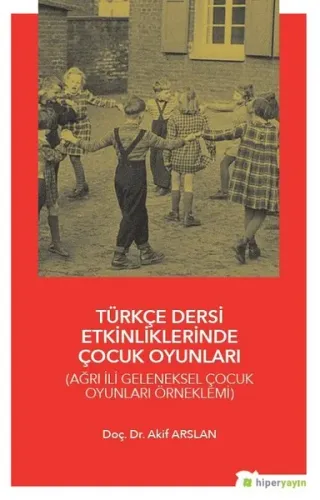 Türkçe Dersi Etkinliklerinde Çocuk Oyunları Ağrı İli Geleneksel Çocuk Oyunları Örneklemi