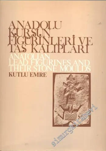 Anadolu Kurşun Figürinleri ve Taş Kalıpları = Anatolian Lead Figurines and Their Stone Moulds -        1971