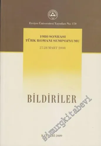 Bildiriler: 1980 Sonrası Türk Romanı Sempozyumu 27 - 28 Mart 2008 -
