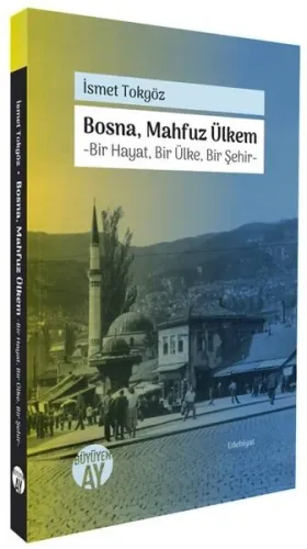 Bosna Mahfuz Ülkem: Bir Hayat Bir Ülke Bir Şehir | Kitap Ambarı