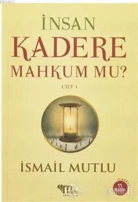 İnsan Kadere Mahkum mu? Cilt:1 İsmail Mutlu