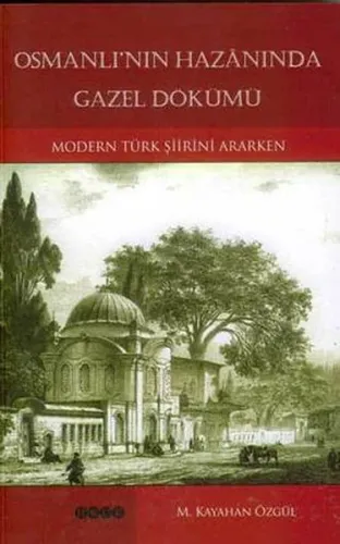 Osmanlı´nın Hazanında Gazel Dökümü; Modern Türk Şiirini Ararken