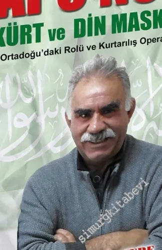 Apo'nun Kürt ve Din Maskesi: Ortadoğu'daki Rolü ve Kurtarılış Operasyonu -