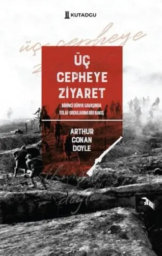 Üç Cepheye Ziyaret - Birinci Dünya Savaşında İtilaf Ordularına Bir Bakış