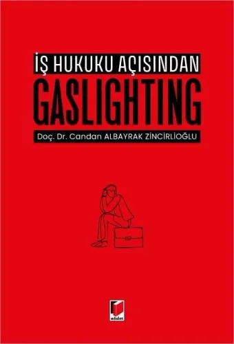 İş Hukuku Açısından Gaslighting Candan Albayrak Zincirlioğlu