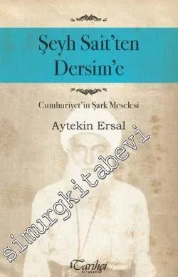 Şeyh Sait'ten Dersim'e: Cumhuriyet'in Şark Meselesi -         2015