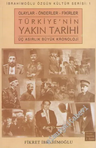 Türkiye'nin Yakın Tarihi: Üç Asırlık Büyük Kronoloji - Olaylar, Önderler, Fikirler 1876 - 1961 -