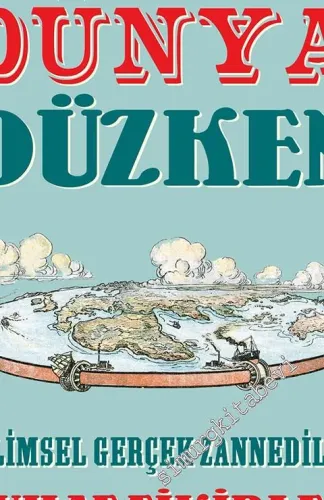 Bir Zamanlar Dünya Düzken: Bilimsel Gerçek Zannedilen Tuhaf Fikirler -         2017