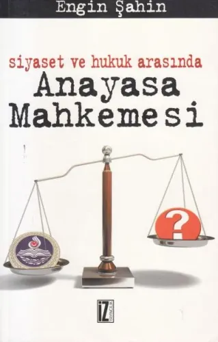 Siyaset ve Hukuk Arasında Anayasa Mahkemesi