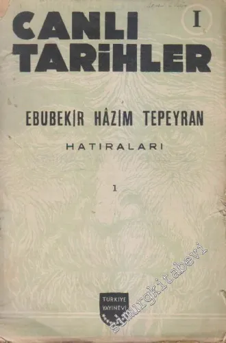 Canlı Tarihler 1: Ebubekir Hâzım Tepeyran: Hatıraları 1. Fasikül -        1944