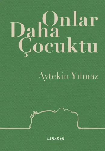 Onlar Daha Çocuktu - Aytekin Yılmaz - Liberte Yayınları
