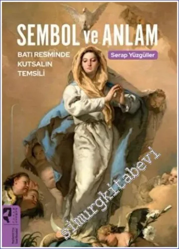 Sembol Ve Anlam : Batı Resminde Kutsalın Temsili -
