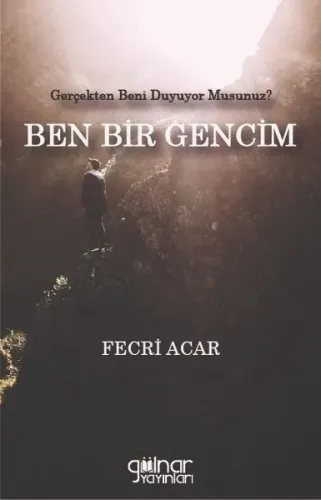 Ben Bir Gencim - Gerçekten Beni Duyuyor musunuz?