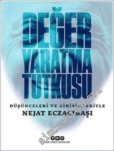 Değer Yaratma Tutkusu - Düşünceleri ve Girişimleriyle Nejat Eczacıbaşı  -         2023