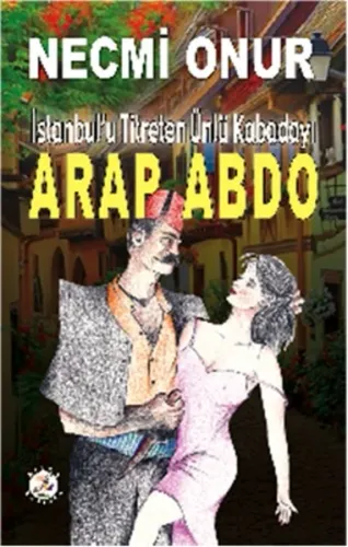 Arap Abdo; İstanbul'u Titreten Kabadayı
