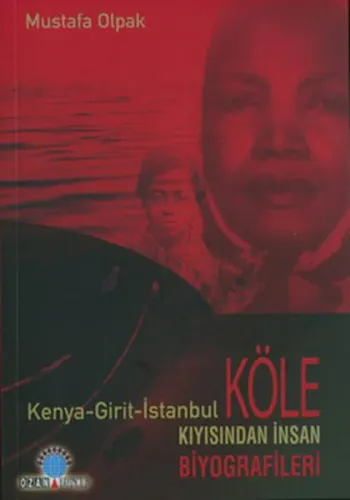 Köle Kıyısından İnsan Biyografileri (kenya-girit-istanbul)