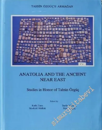 Tahsin Özgüç'e Armağan = Anatolia And The Near East, Studies in Honor of Tahsin Özgüç -        1989