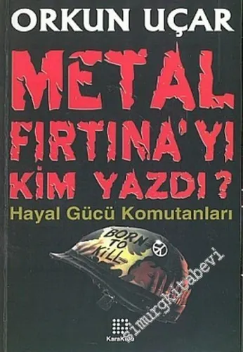 Metal Fırtına'yı Kim Yazdı: Hayal Gücünün Komutanları -        2005