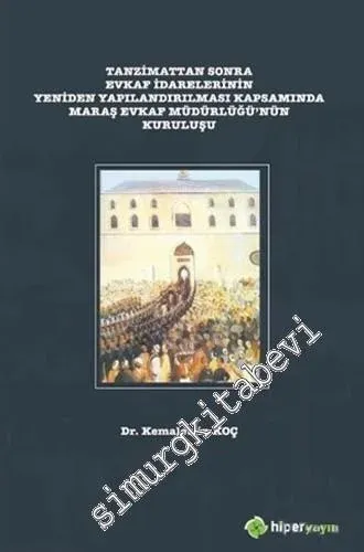 Tanzimattan Sonra Evkaf İdarelerinin Yeniden Yapılandırılması Kapsamında Maraş Evkaf Müdürlüğü'nün Kuruluşu -        2019