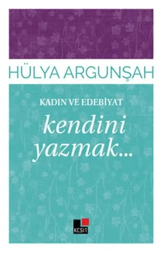 Kadın ve Edebiyat; Kendini Yazmak...
