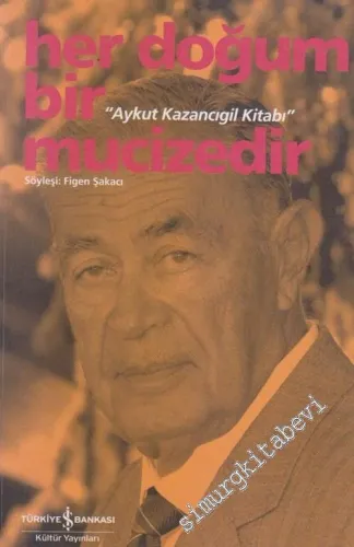 Her Doğum Bir Mucizedir: Aykut Kazancıgil Kitabı -        2006