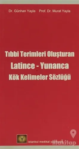 Tıbbi Terimleri Oluşturan Latince - Yunanca Kök Kelimeler Sözlüğü