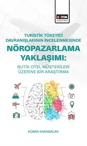 Turistik Tüketici Davranışlarının İncelenmesinde Nöropazarlama Yaklaşımı