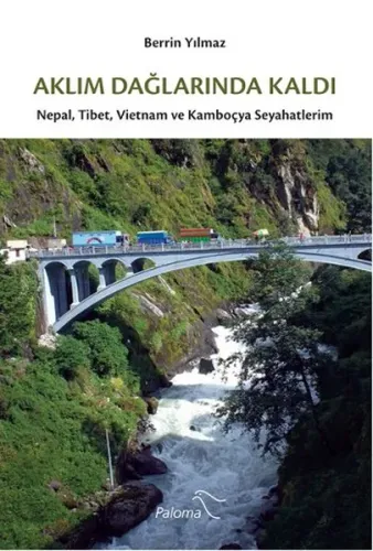 Aklım Dağlarında Kaldı; Nepal, Tibet ve Kamboçya Seyahatlerim