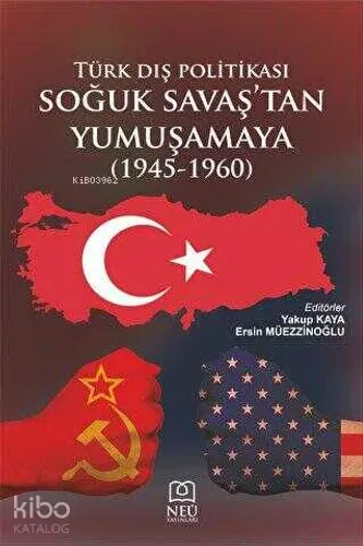 Türk Dış Politikası Soğuk Savaş'tan Yumuşamaya (1945-1960)