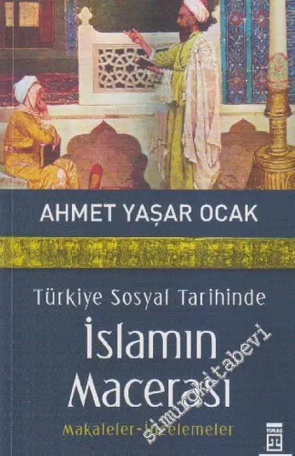 Türkiye Sosyal Tarihinde İslamın Macerası  : Makaleler - İncelemeler -         2024