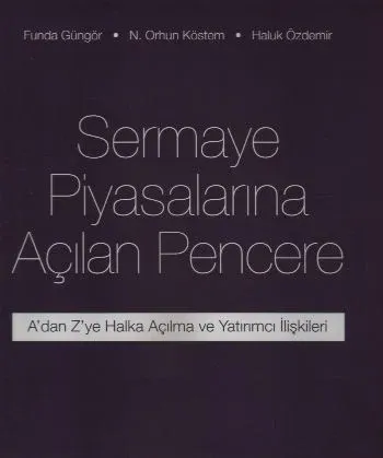 Sermaye Piyasalarında Açılan Pencere "Adan Zye Halka Açılma ve Yatırımcı İlişkileri"